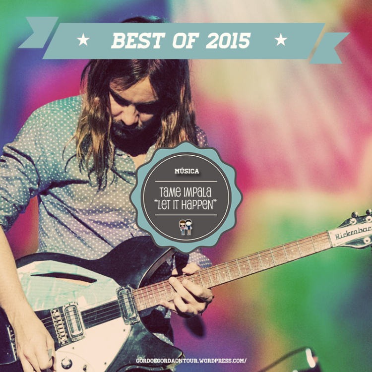 Best of 2015 - Tame Impala_Let It Happen